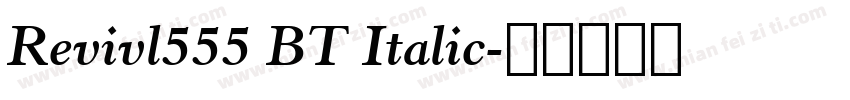 Revivl555 BT Italic字体转换